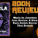 HORROR BOOK REVIEW Marla by Jonathan Janz Review- A Slow-Burn Gothic Horror That Bruises
