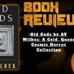 Old Gods by AV Wilkes: A Cold, Queer Cosmic Horror Collection