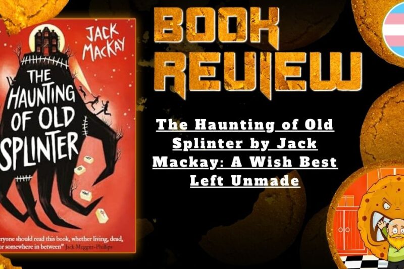 The Haunting of Old Splinter by Jack Mackay: A Wish Best Left Unmade