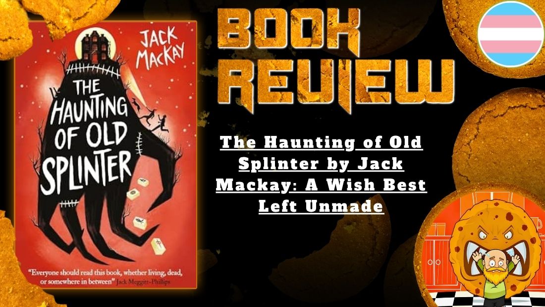 The Haunting of Old Splinter by Jack Mackay: A Wish Best Left Unmade