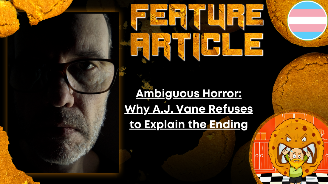 HORROR FEATURE ARTICLE Ambiguous Horror- Why A.J. Vane Refuses to Explain the Ending