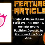 HORROR FEATURE ARTICLE Kristen J. Sollée Opens Feral Eye This Year – A Feminist Hybrid Publisher Devoted to Horror and the Dark Arts.
