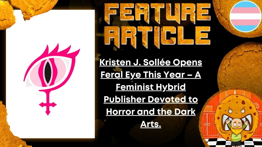 HORROR FEATURE ARTICLE Kristen J. Sollée Opens Feral Eye This Year – A Feminist Hybrid Publisher Devoted to Horror and the Dark Arts.
