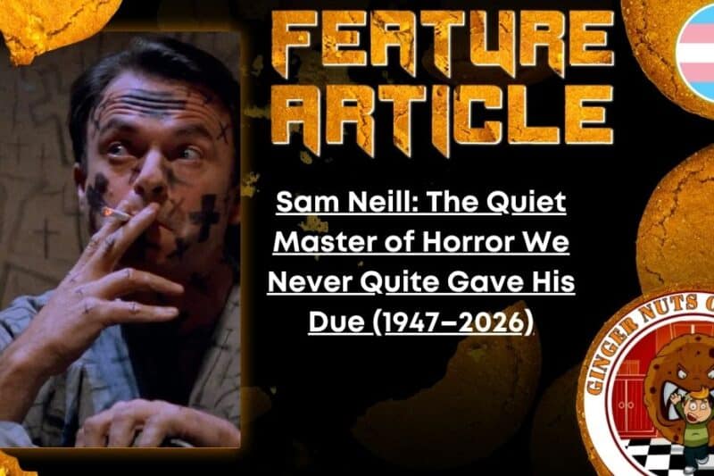 HORROR FEATURE ARTICLE Sam Neill- The Quiet Master of Horror We Never Quite Gave His Due (1947–2026)