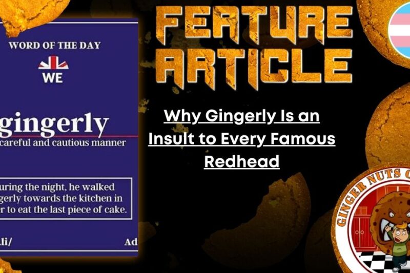 HORROR FEATURE ARTICLE Why Gingerly Is an Insult to Every Famous Redhead