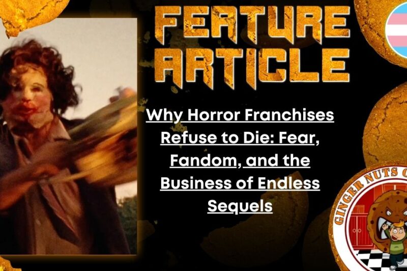 Why Horror Franchises Refuse to Die: Fear, Fandom, and the Business of Endless Sequels