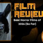 HORROR MOVIE REVIEW Best Horror Films of 2026 (So Far)