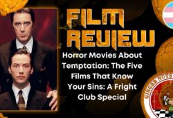 HORROR MOVIE REVIEW Horror Movies About Temptation- The Five Films That Know Your Sins- A Fright Club Special