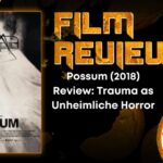 HORROR MOVIE REVIEW Possum (2018) Review- Trauma as Unheimliche Horror