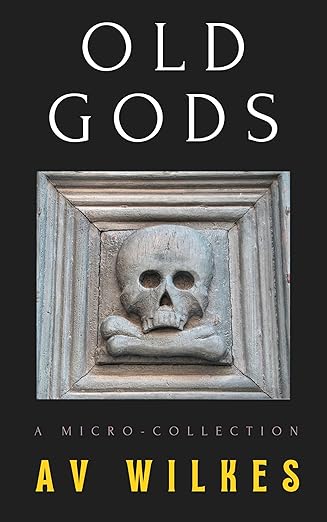 Old Gods by AV Wilkes: A Cold, Queer Cosmic Horror Collection