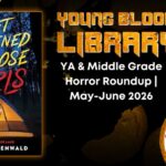 The Heart and Soul of Horror Book & Movie Reviews YA & Middle Grade Horror Roundup | May-June 2026