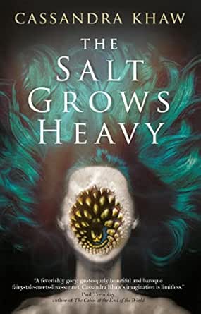 The Salt Grows Heavy by Cassandra Khaw