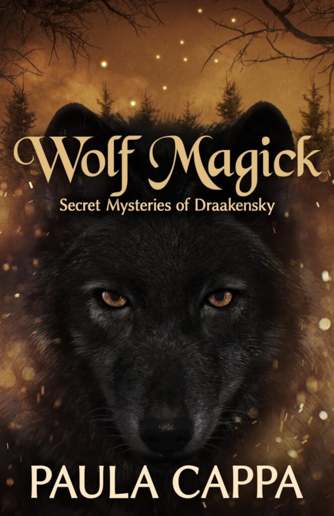 Wolf Magick by Paula Cappa: A Gothic Dark Fantasy of Shapeshifting and Celtic Folklore 2 Wolf Magick by Paula Cappa: A Gothic Dark Fantasy of Shapeshifting and Celtic Folklore Wolf Magick: Secret Mysteries of Draakensky by Paula Cappa