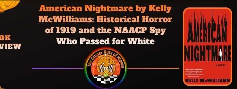 American Nightmare by Kelly McWilliams: Historical Horror of 1919 and the NAACP Spy Who Passed for White