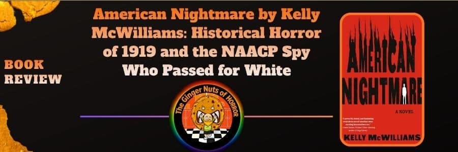 Book Review American Nightmare by Kelly McWilliams- Historical Horror of 1919 and the NAACP Spy Who Passed for White