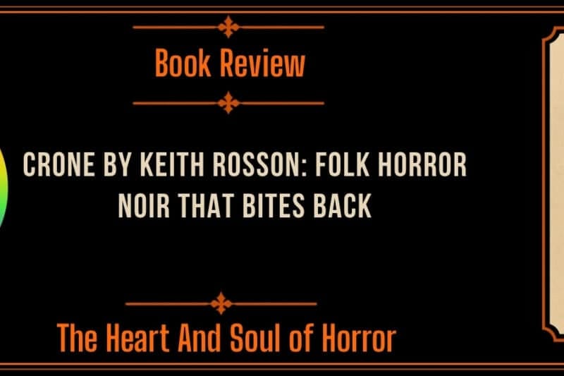 Crone by Keith Rosson: Folk Horror Noir That Bites Back