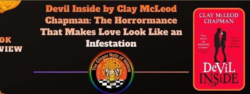 Devil Inside by Clay McLeod Chapman: The Horrormance That Makes Love Look Like an Infestation