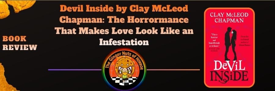Book Review Devil Inside by Clay McLeod Chapman- The Horrormance That Makes Love Look Like an Infestation