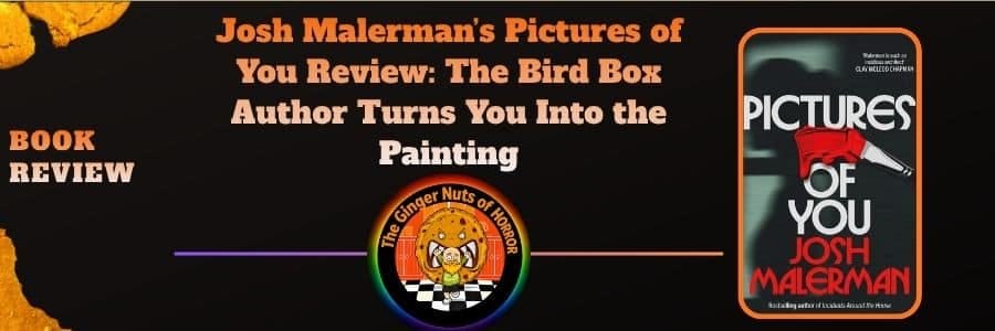 Book Review Josh Malerman’s Pictures of You Review- The Bird Box Author Turns You Into the Painting