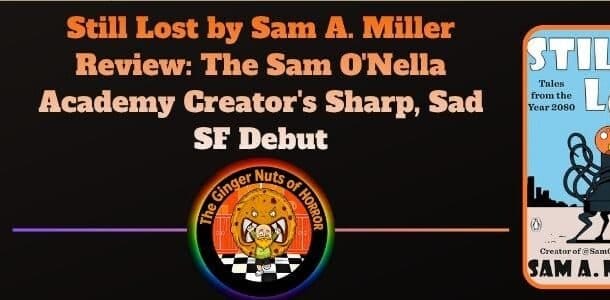 Book Review Still Lost by Sam A. Miller Review- The Sam O'Nella Academy Creator's Sharp, Sad SF Debut