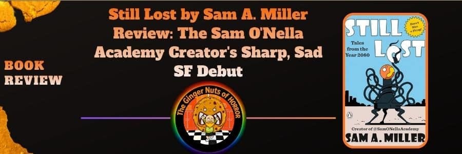 Book Review Still Lost by Sam A. Miller Review- The Sam O'Nella Academy Creator's Sharp, Sad SF Debut