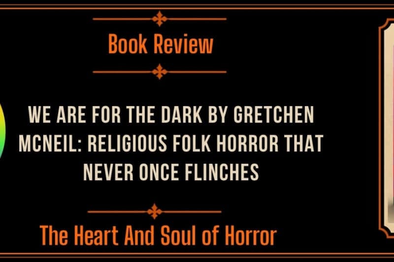 Book Review We Are For The Dark by Gretchen McNeil- Religious Folk Horror That Never Once Flinches
