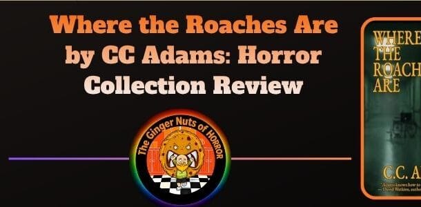 Book Review Where the Roaches Are by CC Adams- Horror Collection Review