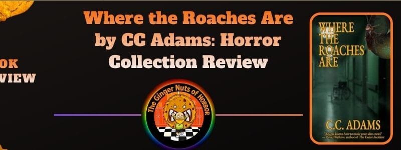 Where the Roaches Are by CC Adams: Horror Collection Review