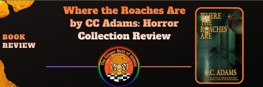 Book Review Where the Roaches Are by CC Adams- Horror Collection Review