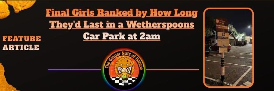 Feature Article Final Girls Ranked by How Long They'd Last in a Wetherspoons Car Park at 2am
