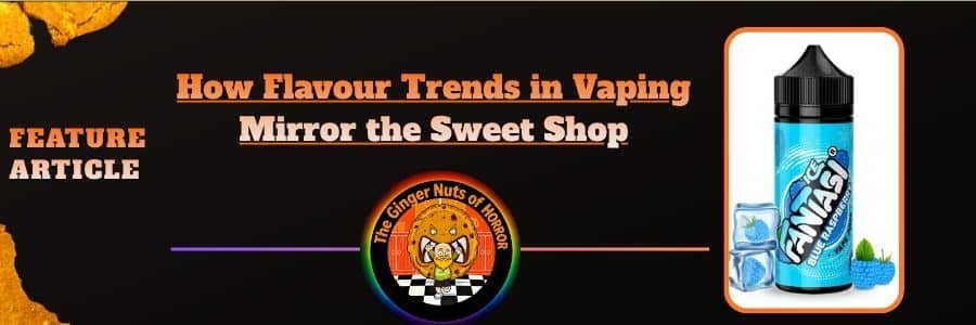 Feature Article How Flavour Trends in Vaping Mirror the Sweet Shop
