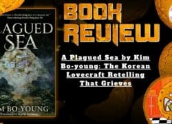 HORROR BOOK REVIEW A Plagued Sea by Kim Bo-young- The Korean Lovecraft Retelling That Grieves