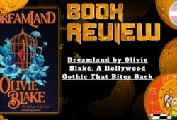 HORROR BOOK REVIEW Dreamland by Olivie Blake- A Hollywood Gothic That Bites Back