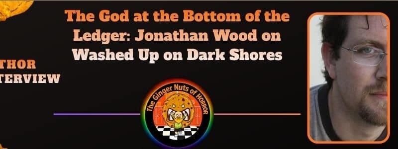 The God at the Bottom of the Ledger: Jonathan Wood on Washed Up on Dark Shores