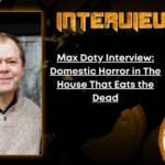 Max Doty Interview- Domestic Horror in The House That Eats the Dead Author Interview