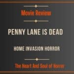 Movie Review Penny Lane Is Dead Review- Home Invasion Horror