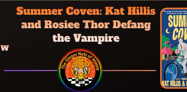 Summer Coven: Kat Hillis and Rosiee Thor Defang the Vampire