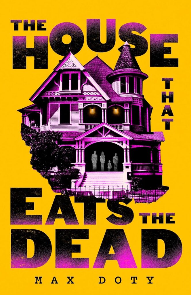 The House That Eats the Dead by Max Doty interview : A darkly outrageous supernatural horror novel about the price of a perfect life

