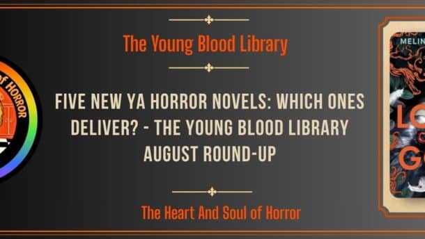 The Young Blood Library Five New YA Horror Novels- Which Ones Deliver? - The Young Blood Library August Round-Up