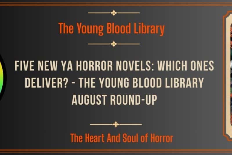 Five New YA Horror Novels: Which Ones Deliver? – The Young Blood Library August Round-Up