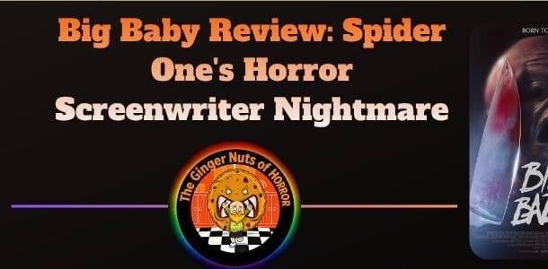movie review Big Baby Review- Spider One's Horror Screenwriter Nightmare