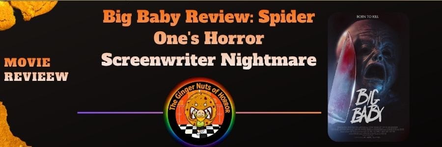 movie review Big Baby Review- Spider One's Horror Screenwriter Nightmare
