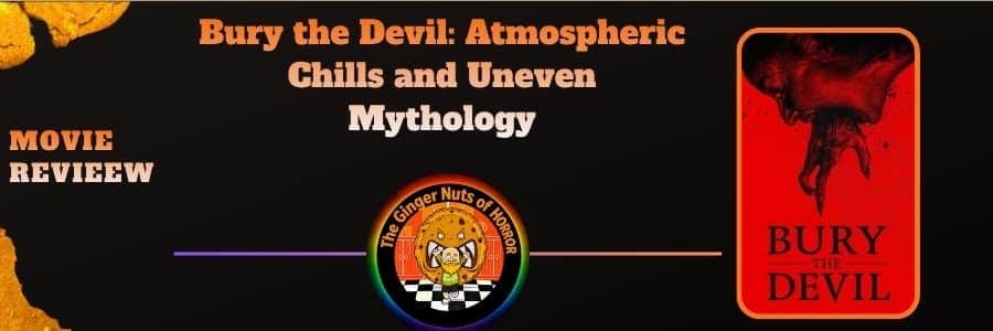 movie review Bury the Devil- Atmospheric Chills and Uneven Mythology