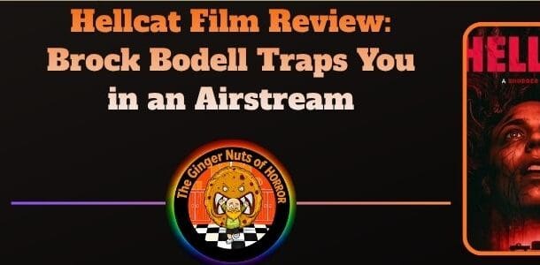 movie review Hellcat Film Review- Brock Bodell Traps You in an Airstream