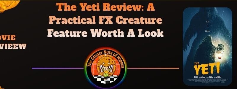 The Yeti Review: A Practical FX Creature Feature Worth A Look