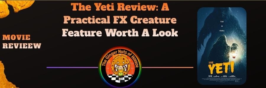 movie review The Yeti Review- A Practical FX Creature Feature Worth A Look