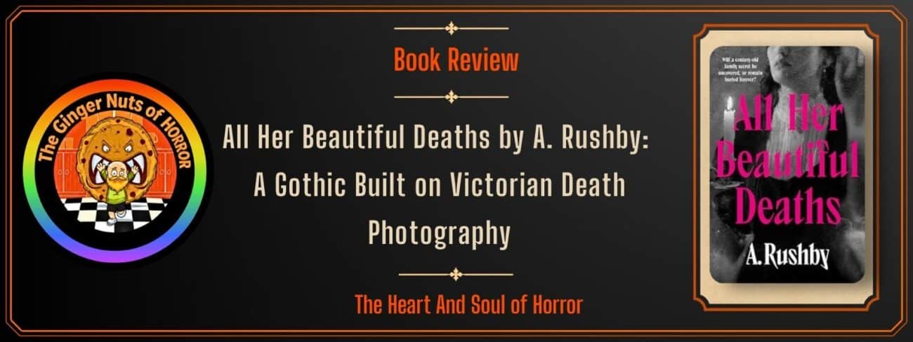 Book Review All Her Beautiful Deaths by A. Rushby- A Gothic Built on Victorian Death Photography
