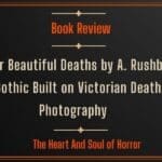 Book Review All Her Beautiful Deaths by A. Rushby- A Gothic Built on Victorian Death Photography
