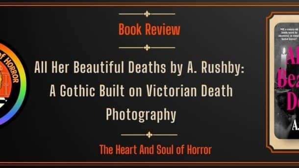 Book Review All Her Beautiful Deaths by A. Rushby- A Gothic Built on Victorian Death Photography