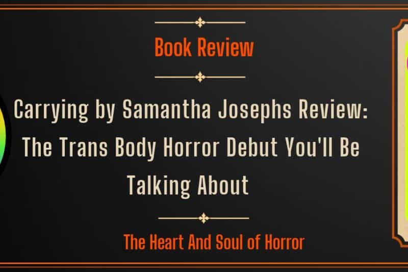 Book Review Carrying by Samantha Josephs Review- The Trans Body Horror Debut You'll Be Talking About